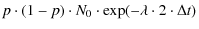 $\displaystyle p\cdot (1-p)\cdot N_0\cdot \exp(-\lambda \cdot 2 \cdot \Delta t)$