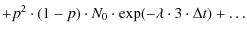 $\displaystyle +p^2\cdot(1-p)\cdot N_0\cdot \exp(-\lambda\cdot 3 \cdot \Delta t)+\dots$