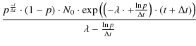 $\displaystyle \frac{p^{\frac{-t}{\Delta t}}\cdot (1-p)\cdot N_0\cdot \exp\left(...
... p}{\Delta t}\right)\cdot (t+\Delta t)\right)}{\lambda -\frac{\ln p}{\Delta t}}$