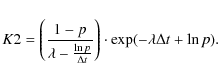 \begin{displaymath}K2=\left(\frac{1-p}{\lambda-\frac{\ln p}{\Delta t}}\right)\cdot \exp(-\lambda \Delta t+\ln p).
\end{displaymath}
