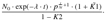 $\displaystyle \frac{N_0\cdot \exp(-\lambda \cdot t) \cdot p^{\frac{t}{\Delta t}+1}\cdot (1+\tilde{K1})}{1-K2}\cdot$