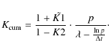 \begin{displaymath}K_{\rm cum}=\frac{1+\tilde{K1}}{1-K2}\cdot\frac{p}{\lambda-\frac{\ln p}{\Delta t}}\cdot
\end{displaymath}