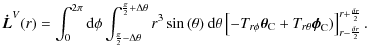 $\displaystyle {\vec{\dot{L}}}^{V}(r)=\int_0^{2\pi}{\rm d}\phi\int_{\frac{\pi}{2...
...heta}{\vec\phi}_{\rm C})
\right]^{r+\frac{\delta r}{2}}_{r-\frac{\delta r}{2}}.$