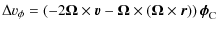 $\displaystyle \Delta v_\phi=\left(-2{\vec\Omega}\times\vec{v}-{\vec\Omega}\times({\vec\Omega}\times\vec{r})\right){\vec\phi}_{\rm C}$