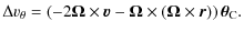 $\displaystyle \Delta v_\theta=\left(-2{\vec\Omega}\times\vec{v}-{\vec\Omega}\times({\vec\Omega}\times\vec{r})\right){\vec\theta}_{\rm C}.$
