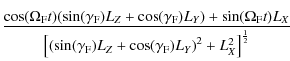 $\displaystyle \frac{\cos(\Omega_{\rm F}t)(\sin(\gamma_{\rm F})L_Z+\cos(\gamma_{...
...(\gamma_{\rm F})L_Z+\cos(\gamma_{\rm F})L_Y\right)^2
+L_X^2\right]^\frac{1}{2}}$