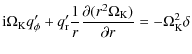 $\displaystyle {\rm i}\Omega_{\rm K} q_\phi'+q_{\rm r}'\frac{1}{r}\frac{\partial(r^2\Omega_{\rm K})}{\partial r}=-\Omega^2_{\rm K}\delta$