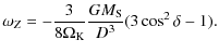 $\displaystyle \omega_Z=-\frac{3}{8\Omega_{\rm K}}\frac{GM_{\rm S}}{D^3}(3\cos^2{\delta}-1).$