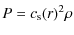 $\displaystyle P=c_{\rm s}(r)^2\rho$