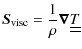 $\displaystyle \vec{S}_{\rm visc}=\frac{1}{\rho}{\vec\nabla}\underline{\underline{T}}$