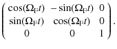 $\displaystyle \left(\begin{array}{ccc}\cos(\Omega_{\rm F} t)&-\sin(\Omega_{\rm ...
...\  \sin(\Omega_{\rm F} t)& \cos(\Omega_{\rm F} t)&0\\  0&0&1\end{array}\right).$