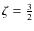 $\zeta=\frac{3}{2}$