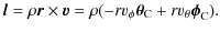 $\displaystyle \vec{l}=\rho \vec{r}\times\vec{v}=\rho (-r v_\phi {\vec\theta}_{\rm C}
+ r v_\theta {\vec\phi}_{\rm C}).$