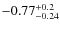 ${\rm -0.77_{-0.24}^{+0.2}}$