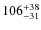 ${\rm 106_{-31}^{+38}}$