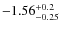 ${\rm -1.56_{-0.25}^{+0.2}}$