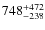 ${\rm 748_{-238}^{+472}}$