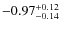 ${\rm -0.97_{-0.14}^{+0.12}}$