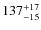 $\rm 137_{-15}^{+17}$