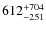 $\rm 612_{-251}^{+704}$