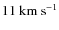 $11~{\rm km~s^{-1}}$