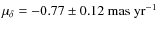 $\mu_\delta=-0.77\pm0.12~{\rm mas~yr^{-1}}$