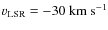 $v_{\rm LSR}=-30~{\rm km~s^{-1}}$