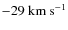 $-29~{\rm km~s^{-1}}$