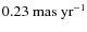 $0.23~{\rm mas~yr^{-1}}$