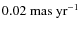 $0.02~{\rm mas~yr^{-1}}$
