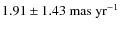 $1.91\pm1.43~{\rm mas~yr^{-1}}$