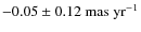 $-0.05 \pm 0.12~{\rm mas~yr^{-1}}$