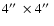 $4\hbox{$^{\prime\prime}$ }\times 4\hbox{$^{\prime\prime}$ }$