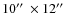 $10\hbox{$^{\prime\prime}$ }\times12\hbox{$^{\prime\prime}$ }$