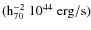 $(\rm h_{70}^{-2}~10^{44}~\rm erg/s)$