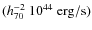 $(h_{70}^{-2}~10^{44}~\rm erg/s)$