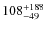 $108_{\rm -49}^{+188}$