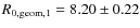$R_{0, {\rm geom}, 1} = 8.20\pm0.22$