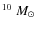 $^{10}~M_\odot$
