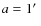 $a=1\hbox{$^\prime$ }$