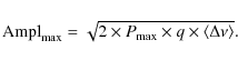 \begin{displaymath}{\rm Ampl}_{\rm max}=\sqrt{2 \times P_{\rm max} \times q \times \langle \Delta \nu \rangle}.
\end{displaymath}