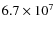 $6.7 \times 10^7$