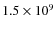 $1.5 \times 10^9$