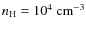 $n_{\rm H} = 10^4~ {\rm cm^{-3}}$