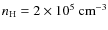 $n_{\rm H} = 2 \times 10^5~ {\rm cm^{-3}}$