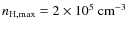 $n_{\rm H,max} = 2 \times 10^5~{\rm cm^{-3}}$