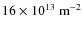 $16\times10^{13}~{\rm m}^{-2}$