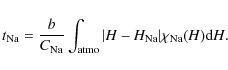 \begin{displaymath}t_{\rm Na}=\frac{b}{C_{\rm Na}}\int_{\rm atmo}\vert{\it H}-{\it H}_{\rm Na}\vert\chi_{\rm Na}({\it H}){\rm d}{\it H}.
\end{displaymath}
