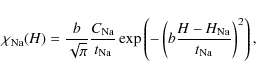 \begin{displaymath}\chi_{\rm Na}({\it H})=\frac{{\it b}}{\sqrt{\pi}}\frac{{\it C...
...{\it H}-{\it H}_{\rm Na}}{{\it t}_{\rm Na}}\right)^{2}\right),
\end{displaymath}