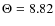 $\Theta=8.82$